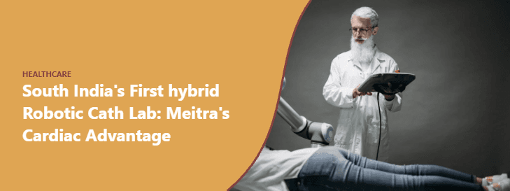 South India's First hybrid Robotic Cath Lab: Meitra's Cardiac Advantage